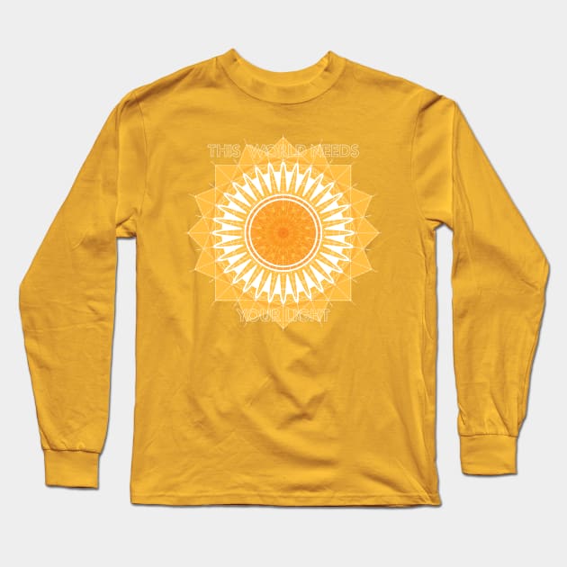 This World Needs Your Light Long Sleeve T-Shirt by Eldritch Tree